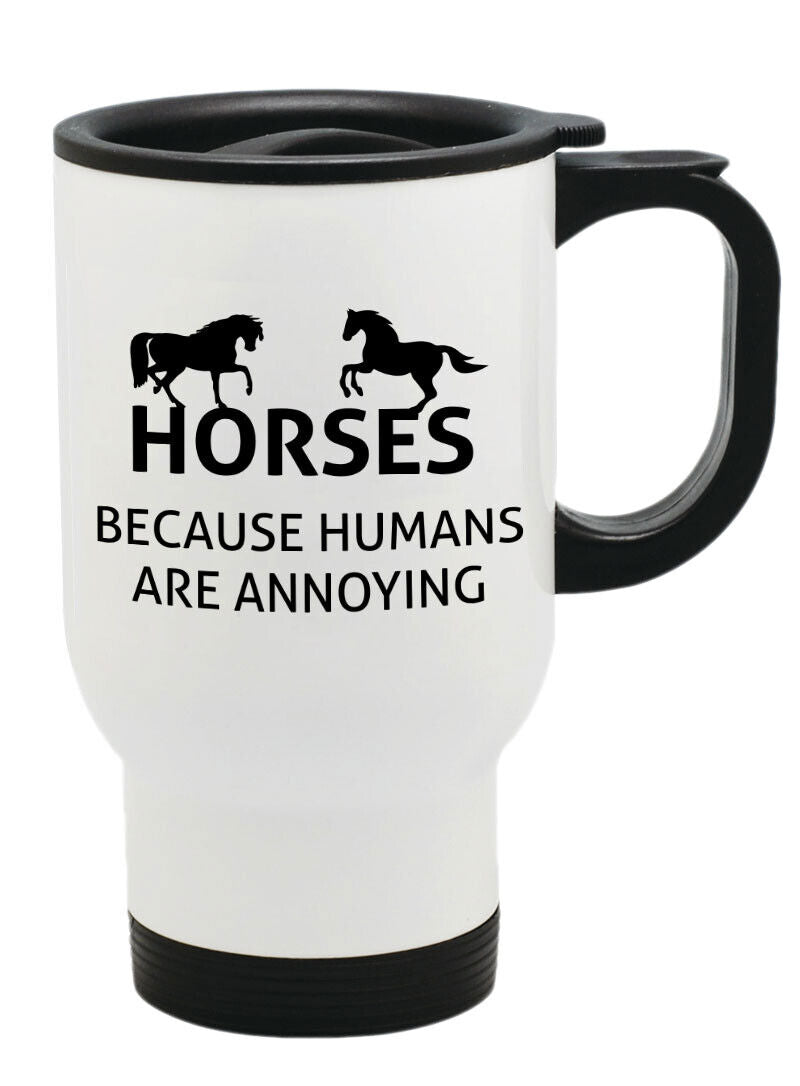 HORSES BECAUSE HUMANS ARE ANNOYING Thermal Travel Mug Flask Coffee Tea Mug 214