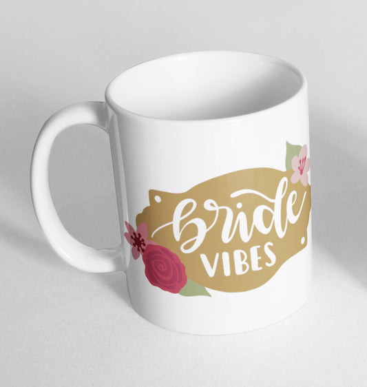 Bride Vibes Wedding Marriage Cup Ceramic Mug Funny Gift Tea Coffee