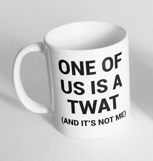 One Of Us Is A Twat Design Printed Cup Ceramic Novelty Mug Funny Gift