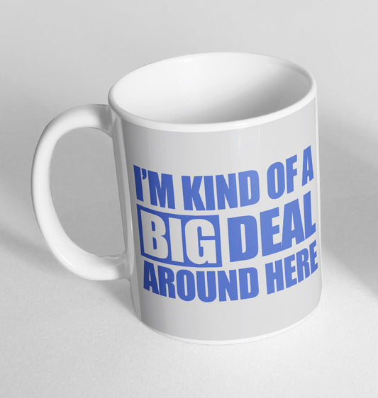 Big Deal Around Here Printed Cup Ceramic Novelty Mug Funny Gift Coffee Tea