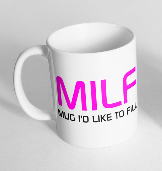 MILF I'd Like To F Design Printed Cup Ceramic Novelty Mug Funny Gift Coffee Tea