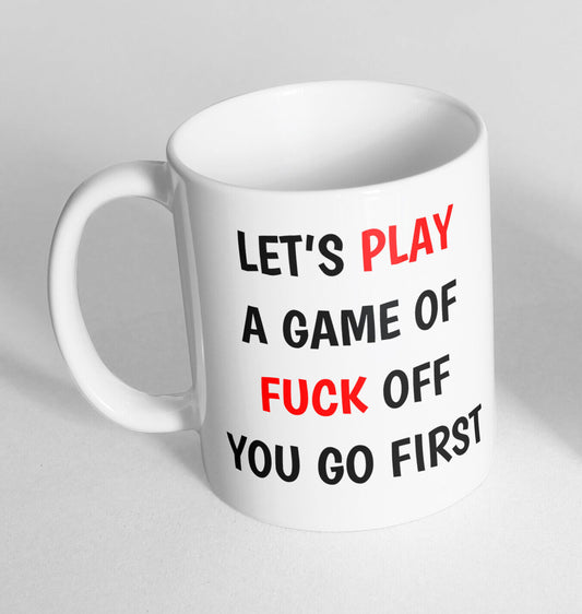Let's Play A Game Of F Off Printed Cup Ceramic Novelty Mug Funny Gift Coffee Tea