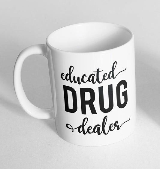 educated Drug dealer Printed Cup Ceramic Novelty Mug Funny Gift Coffee Tea 41