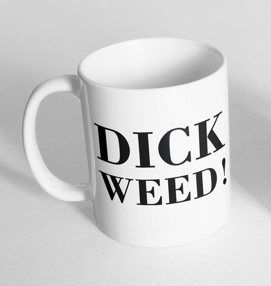 Dick Weed! Design Printed Cup Ceramic Novelty Mug Funny Gift Coffee Tea