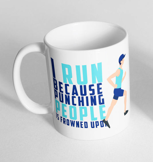 I Run Because Punching Printed Ceramic Novelty Mug Funny Gift Coffee Tea 135
