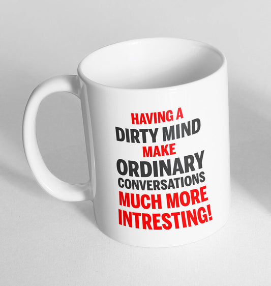 Having A Dirty Mind Make Printed Ceramic Novelty Mug Funny Gift Coffee Tea 185