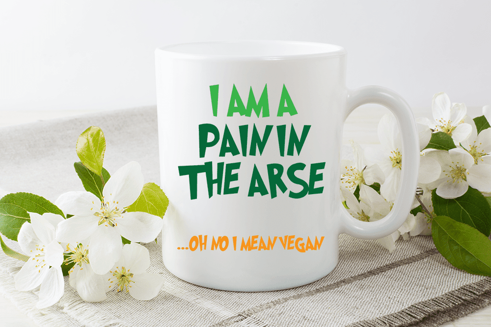 I Am A Pain In The Arse Oh No I Mean Vegan Novelty Gift Print Tea Coffee Mug