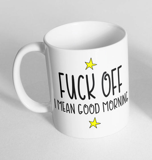F Off I Mean Good Morning Printed Cup Ceramic Novelty Mug Funny Gift Coffee Tea