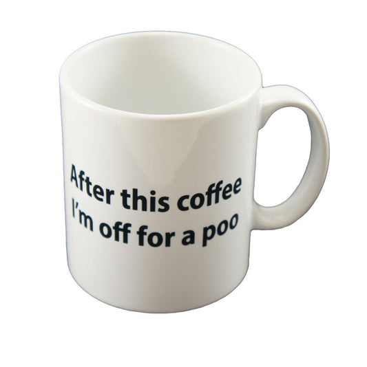 After This Coffee I'm Off For A Poo Coffee Mug Funny Office Gift