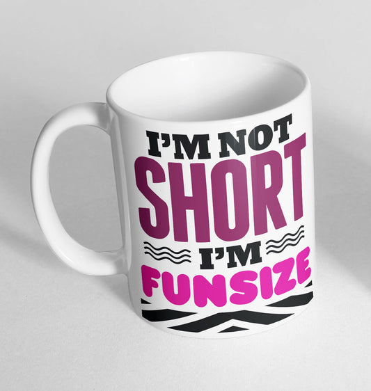 Im Not Short Im Funsize Printed Cup Ceramic Novelty Mug Funny Gift Coffee Tea