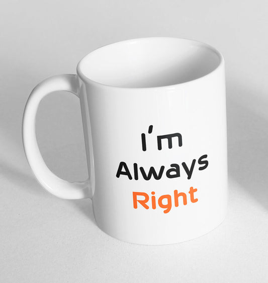 I'm always right Printed Cup Ceramic Novelty Mug Funny Gift Coffee Tea 96