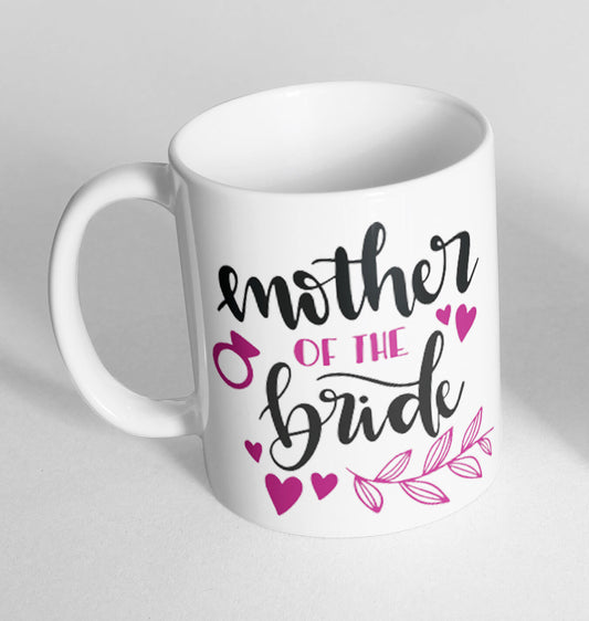 Mother Of The Bride Wedding Marriage Cup Ceramic Mug Funny Gift Tea Coffee