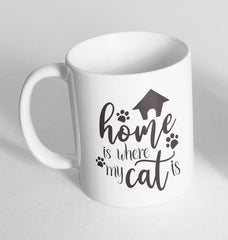 Home is where my cat is Design Printed Ceramic Novelty Mug Gift Coffee Tea 113