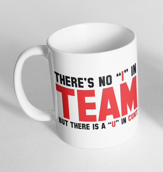No I in Team U in C**t Cup Ceramic Novelty Mug Funny Gift Tea Coffee