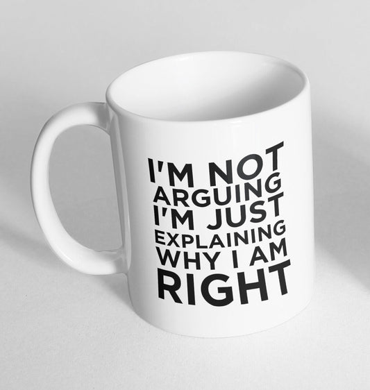 I'm Not Arguing I'm Just Printed Ceramic Novelty Mug Funny Gift Coffee Tea 2