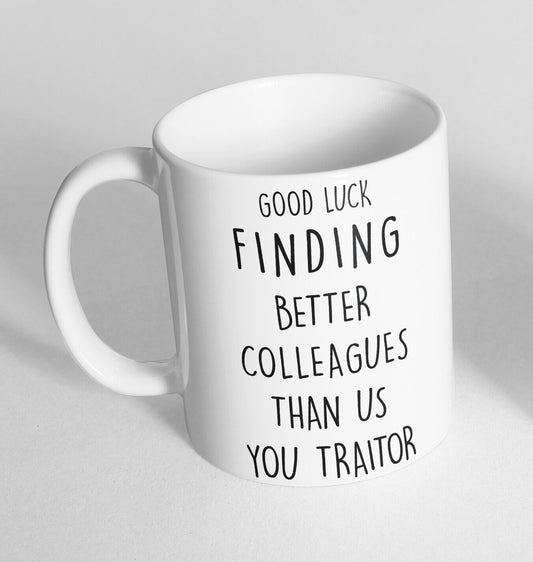 Good Luck Finding Better Colleagues Funny Novelty Mug Coffee Cup Work Gift