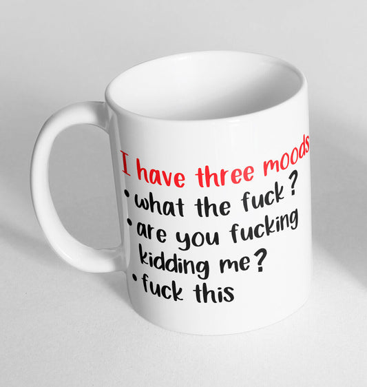 I Have Three Moods Design Printed Cup Ceramic Novelty Mug Funny Gift Coffee Tea