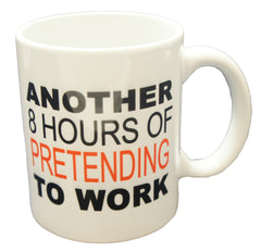 Another 8 Hours of PRETENDING to work MUG - Funny Office Secret Santa gift