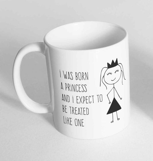 I was born a princess Printed Cup Ceramic Novelty Mug Funny Gift Coffee Tea 67
