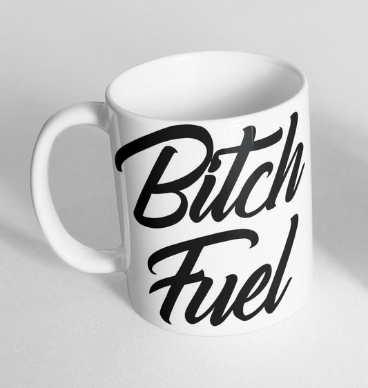 Bitch Fuel Design Printed Cup Ceramic Novelty Mug Funny Gift Coffee Tea