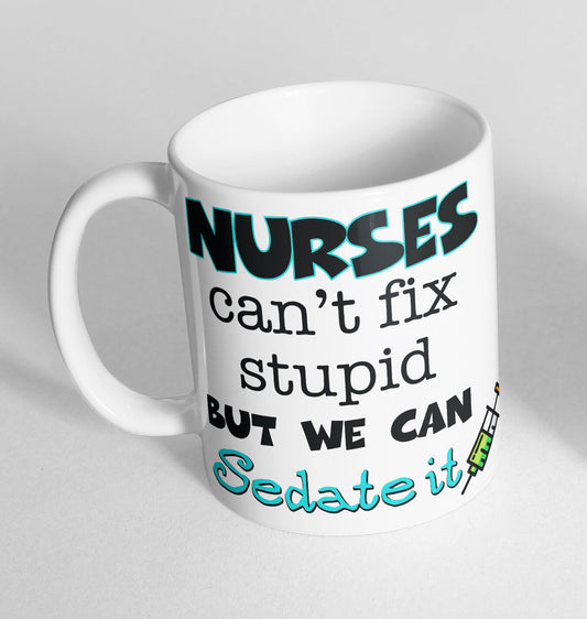 Nurses Cant Fix Stupid Printed Cup Ceramic Novelty Mug Funny Gift Coffee Tea