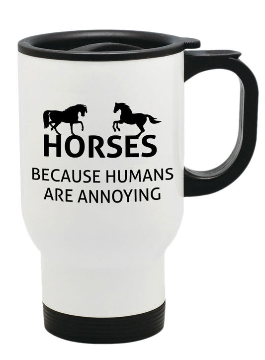 HORSES BECAUSE HUMANS ARE ANNOYING Thermal Travel Mug Flask Coffee Tea Mug 214
